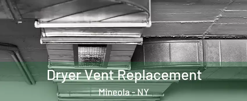  Dryer Vent Replacement Mineola - NY