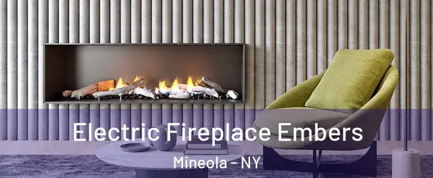  Electric Fireplace Embers Mineola - NY