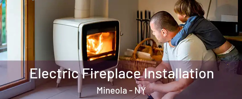  Electric Fireplace Installation Mineola - NY