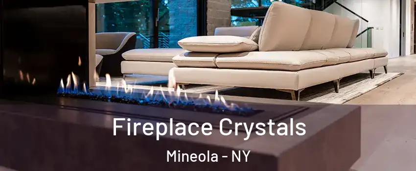  Fireplace Crystals Mineola - NY
