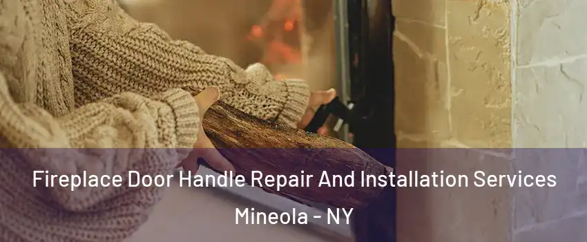  Fireplace Door Handle Repair And Installation Services Mineola - NY