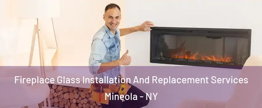  Fireplace Glass Installation And Replacement Services Mineola - NY