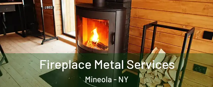  Fireplace Metal Services Mineola - NY