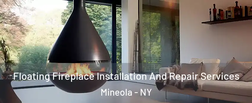  Floating Fireplace Installation And Repair Services Mineola - NY