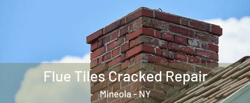 Flue Tiles Cracked Repair Mineola - NY