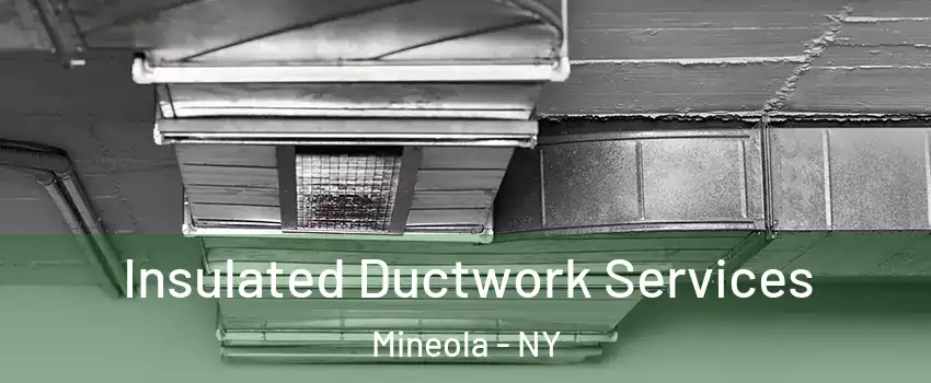  Insulated Ductwork Services Mineola - NY