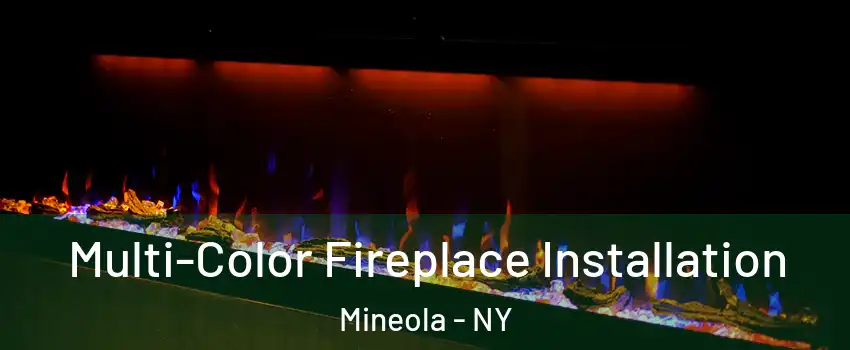  Multi-Color Fireplace Installation Mineola - NY