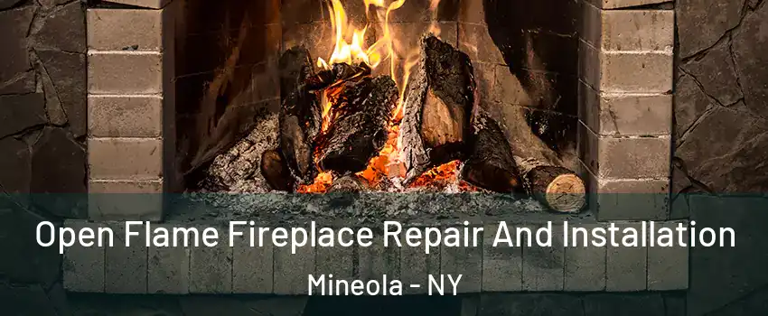  Open Flame Fireplace Repair And Installation Mineola - NY