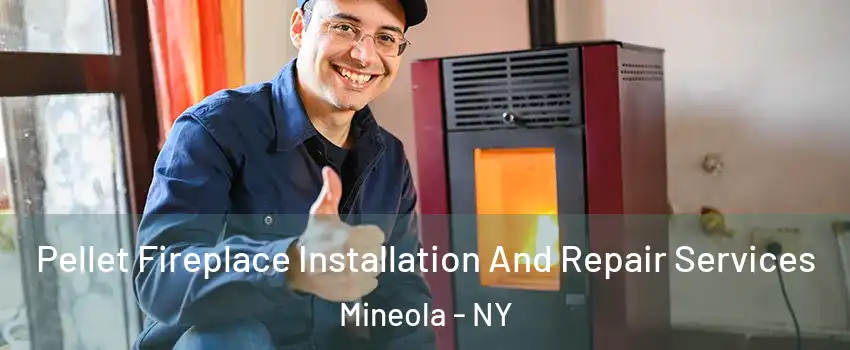  Pellet Fireplace Installation And Repair Services Mineola - NY