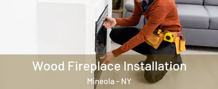  Wood Fireplace Installation Mineola - NY